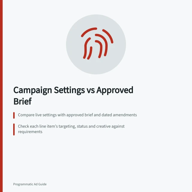 Campaign Settings vs Approved Brief: Compare live settings with approved brief and dated amendments; Check each line item’s targeting, status and creative against requirements; Record mismatches, authorised changes and unverified launch states. Checking a campaign's settings against the approved brief