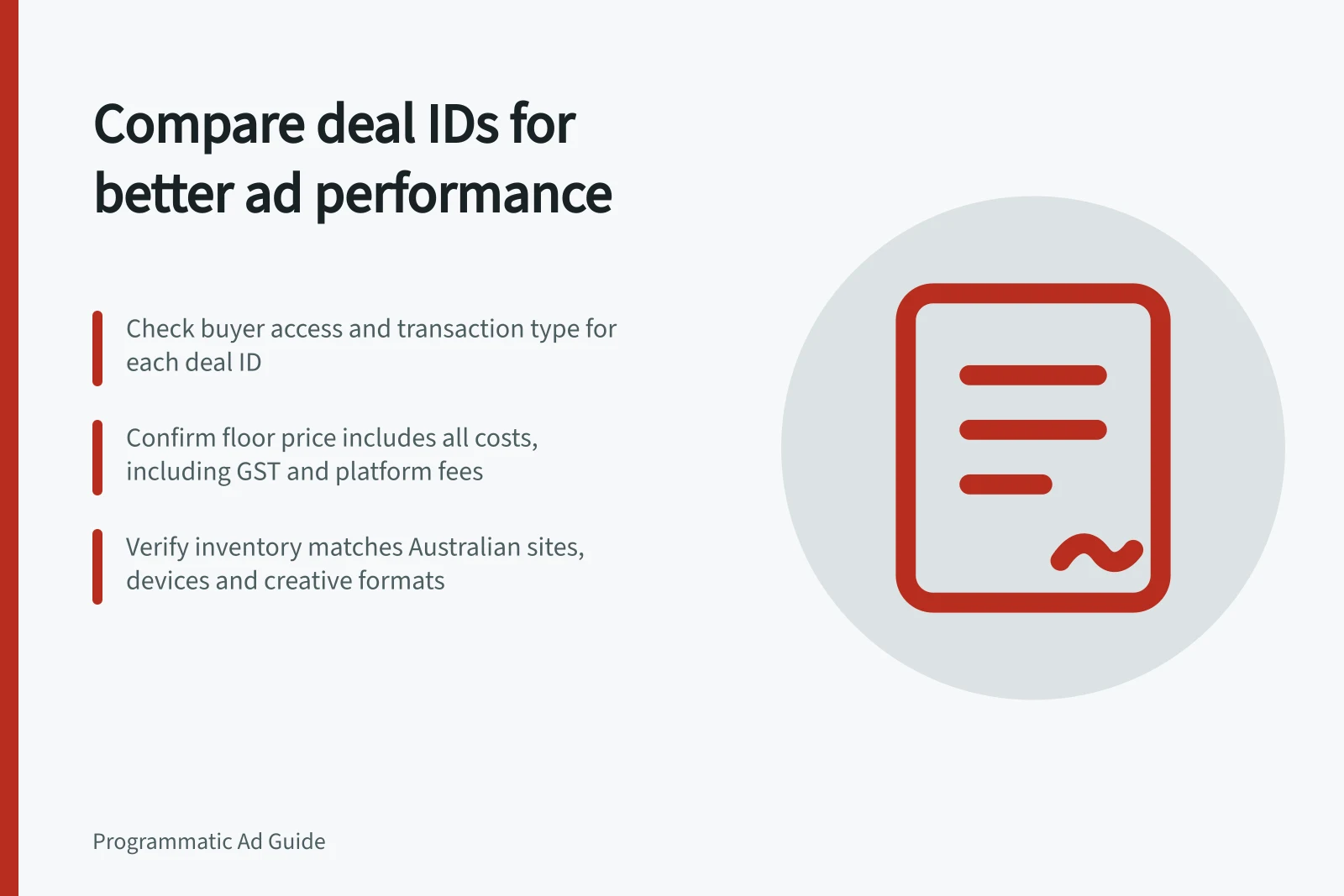 Compare deal IDs for better ad performance: Check buyer access and transaction type for each deal ID; Confirm floor price includes all costs, including GST and platform fees; Verify inventory matches Australian sites, devices and creative formats