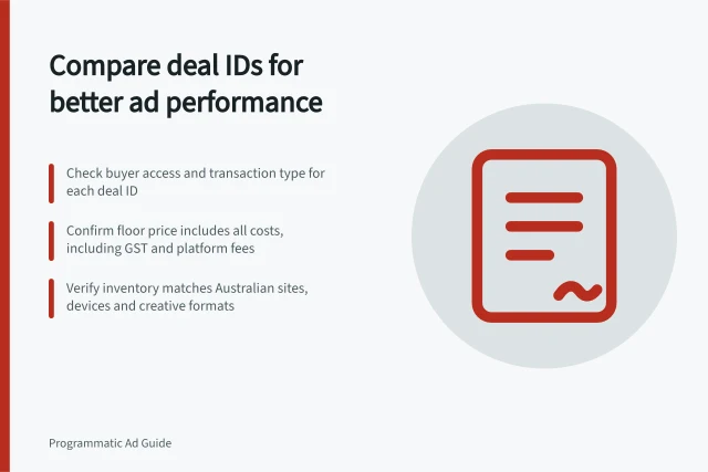 Compare deal IDs for better ad performance: Check buyer access and transaction type for each deal ID; Confirm floor price includes all costs, including GST and platform fees; Verify inventory matches Australian sites, devices and creative formats. Comparing deal IDs by access, floor price and inventory