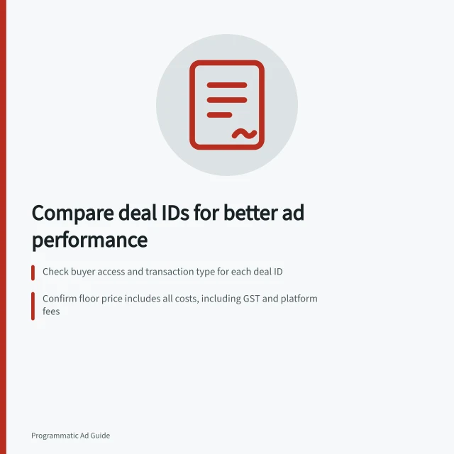 Compare deal IDs for better ad performance: Check buyer access and transaction type for each deal ID; Confirm floor price includes all costs, including GST and platform fees; Verify inventory matches Australian sites, devices and creative formats. Comparing deal IDs by access, floor price and inventory