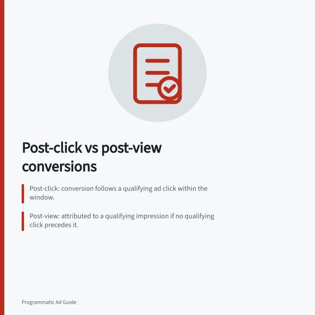 Post-click vs post-view conversions: Post-click: conversion follows a qualifying ad click within the window.; Post-view: attributed to a qualifying impression if no qualifying click precedes it.; Check platform-specific windows and rules—e.g., DV360, GA4, Meta—for accurate comparison. Comparing post-click and post-view conversions