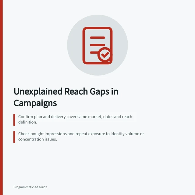 Unexplained Reach Gaps in Campaigns: Confirm plan and delivery cover same market, dates and reach definition.; Check bought impressions and repeat exposure to identify volume or concentration issues.; Use combined reports in Display & Video 360 for accurate, non-additive reach data. Identifying unexplained differences between planned and delivered reach