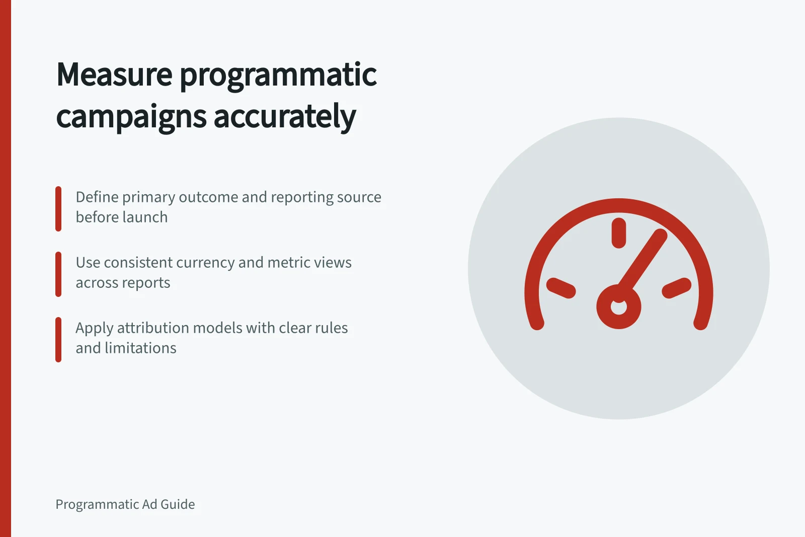 Measure programmatic campaigns accurately: Define primary outcome and reporting source before launch; Use consistent currency and metric views across reports; Apply attribution models with clear rules and limitations