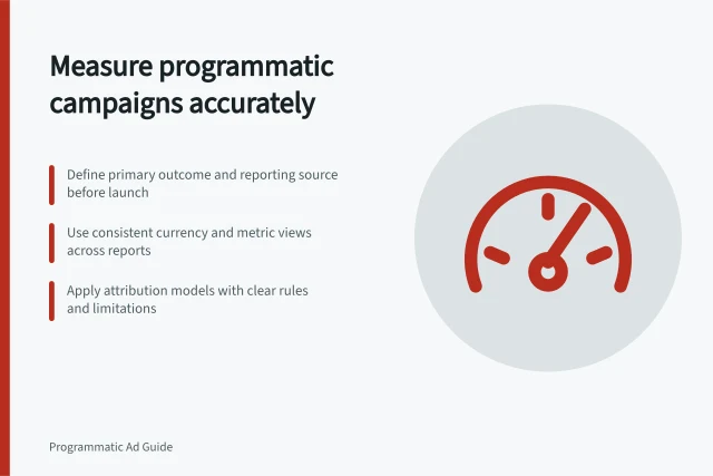 Measure programmatic campaigns accurately: Define primary outcome and reporting source before launch; Use consistent currency and metric views across reports; Apply attribution models with clear rules and limitations. Programmatic campaign measurement