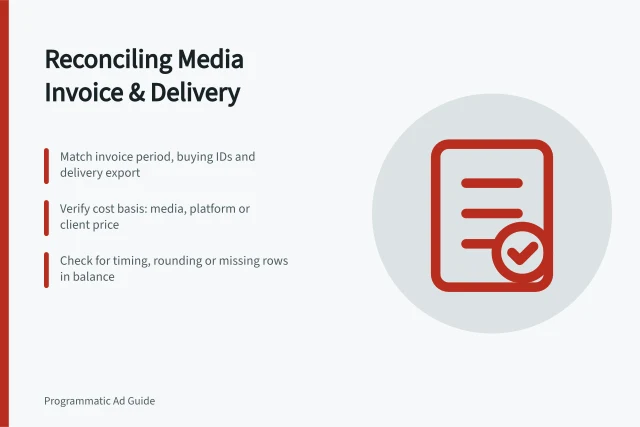 Reconciling Media Invoice & Delivery: Match invoice period, buying IDs and delivery export; Verify cost basis: media, platform or client price; Check for timing, rounding or missing rows in balance. Reconciling media delivery with a trading desk invoice