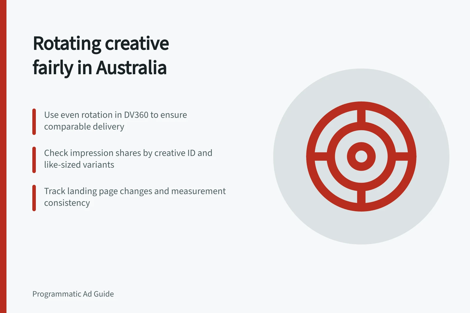 Rotating creative fairly in Australia: Use even rotation in DV360 to ensure comparable delivery; Check impression shares by creative ID and like-sized variants; Track landing page changes and measurement consistency
